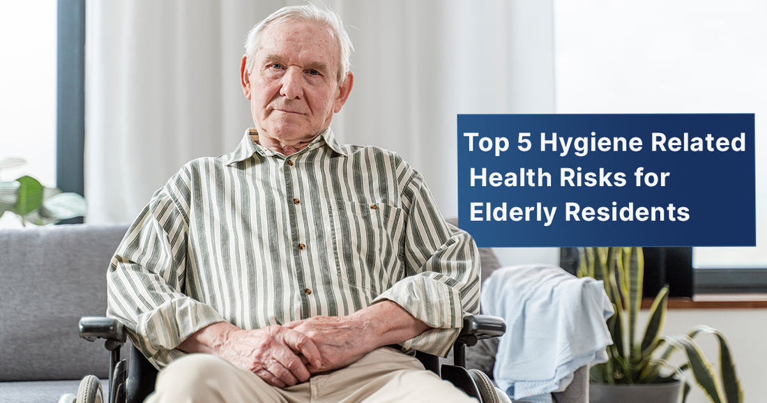 Top 5 Hygiene Related Health Risks for Elderly Residents